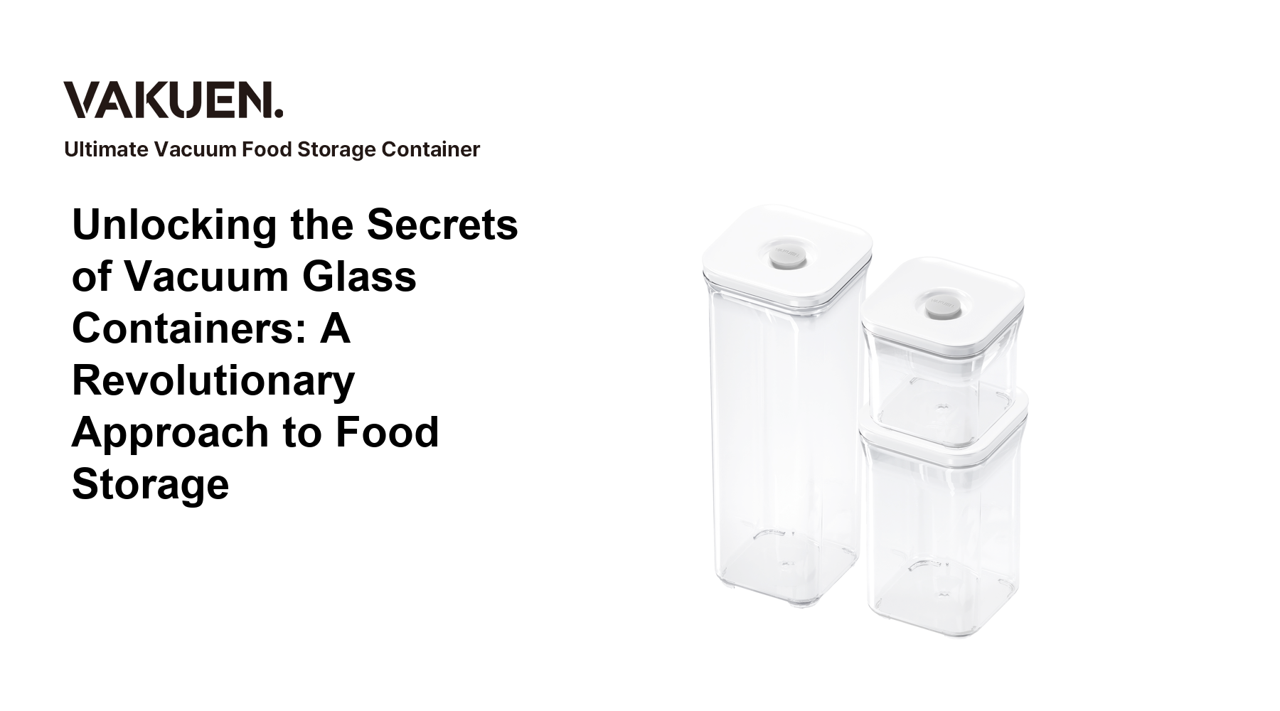 Unlocking the Secrets of Vacuum Glass Containers: A Revolutionary Approach to Food Storage