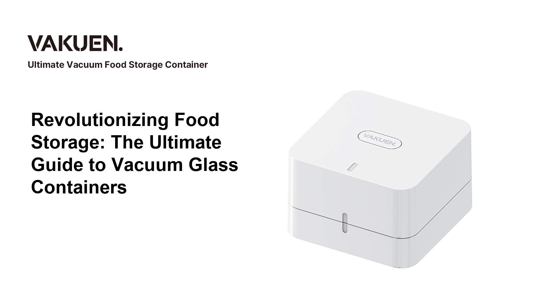 Revolutionizing Food Storage: The Ultimate Guide to Vacuum Glass Containers