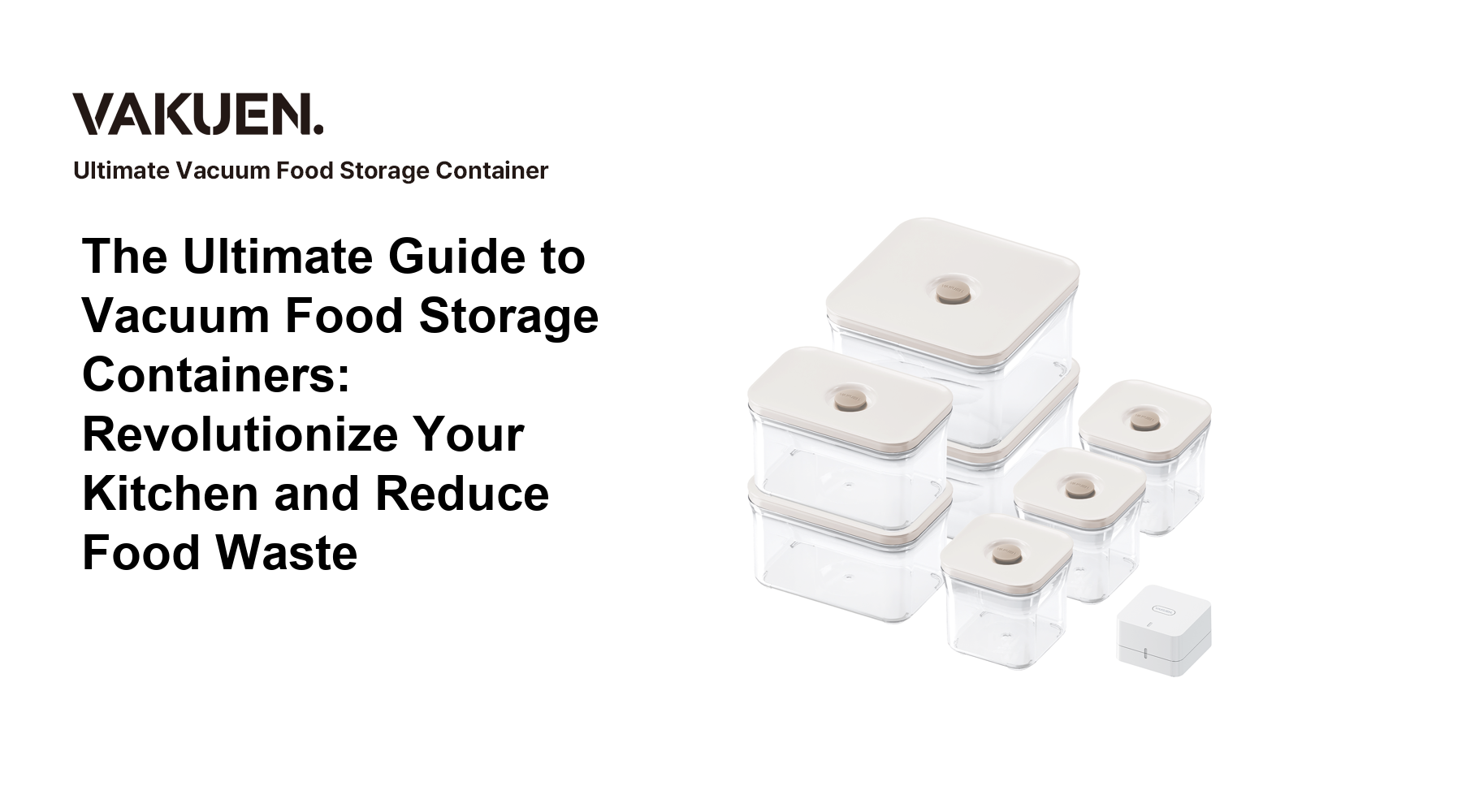 The Ultimate Guide to Vacuum Food Storage Containers: Revolutionize Your Kitchen and Reduce Food Waste