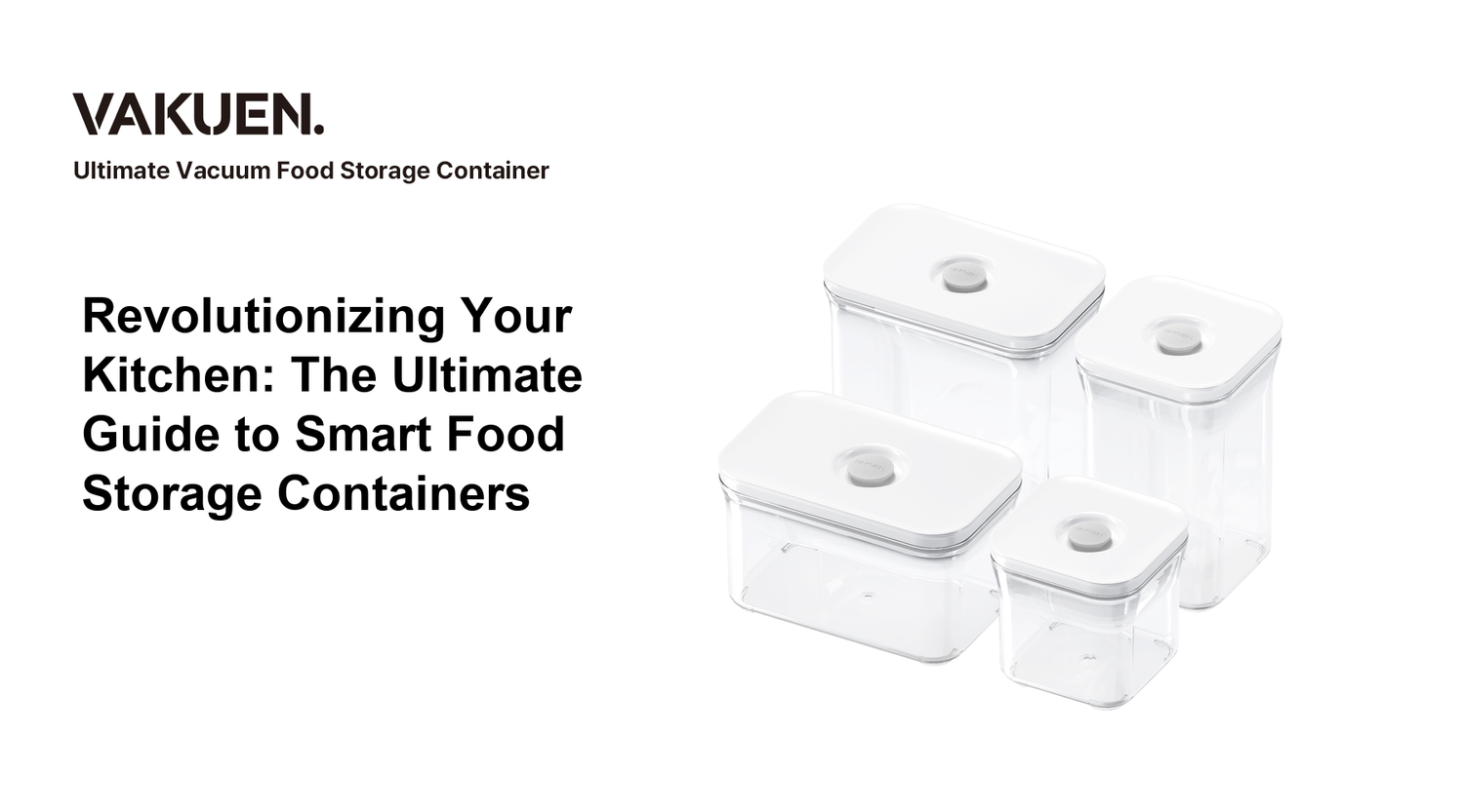 Revolutionizing Your Kitchen: The Ultimate Guide to Smart Food Storage Containers