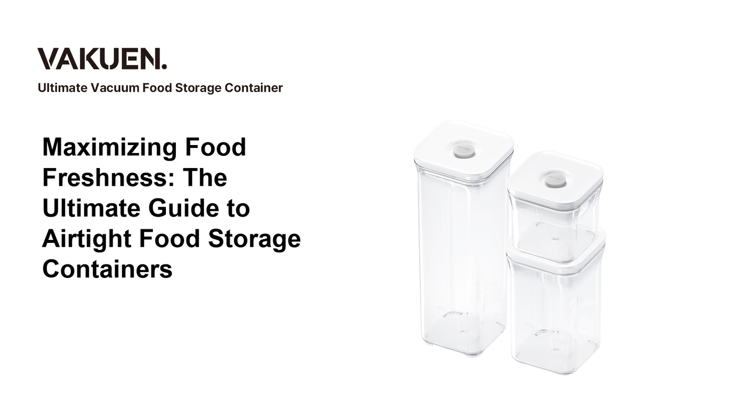 Maximizing Food Freshness: The Ultimate Guide to Airtight Food Storage Containers